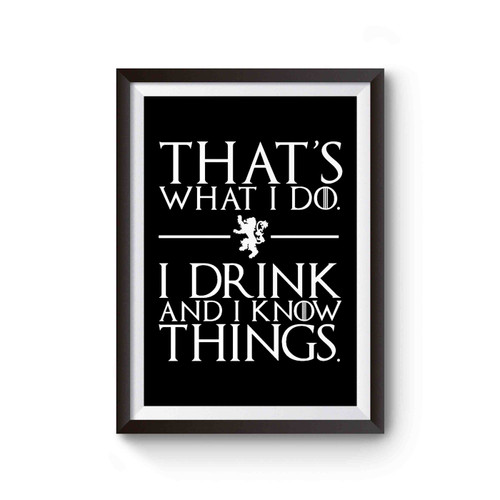 Game Of Thrones Shirt That's What I Do I Drink And Know I Things Tyrion Lannister Poster