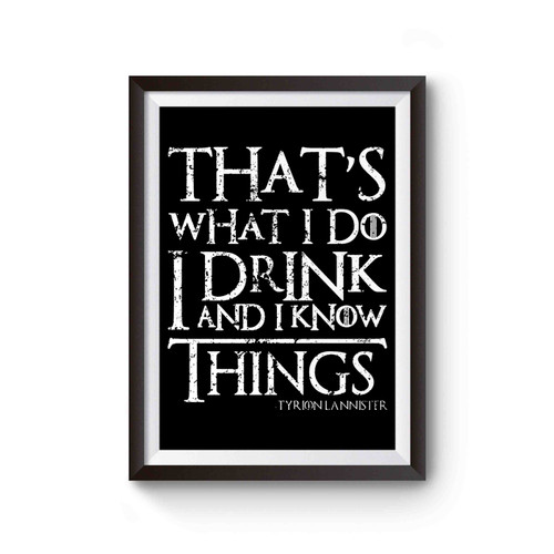 Game Of Thrones Tyrion That's What I Do I Drink And I Know Things Special Art Poster