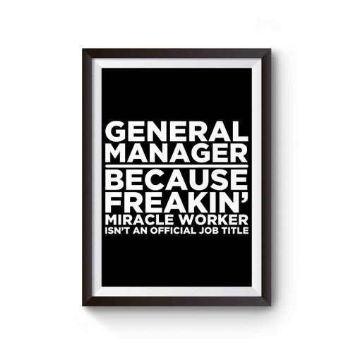 General Manager Because Freakin' Miracle Worker Isn't An Official Job Title Poster