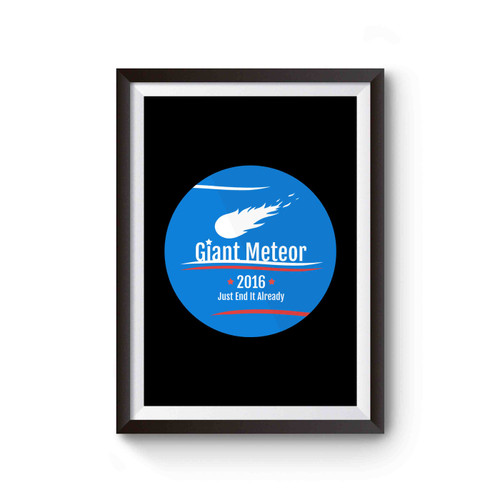 Giant Meteor 2016 Just End It Already Inspired Poster