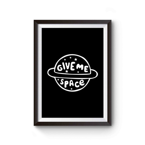 Give Me Space Alone Cute Space Planet Poster