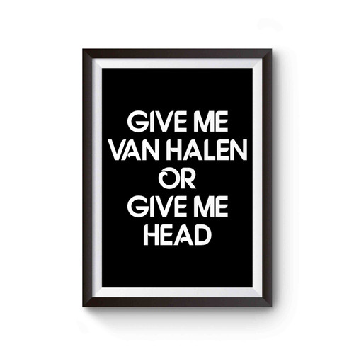 Give Me VAN HALEN or Give Me Head Poster