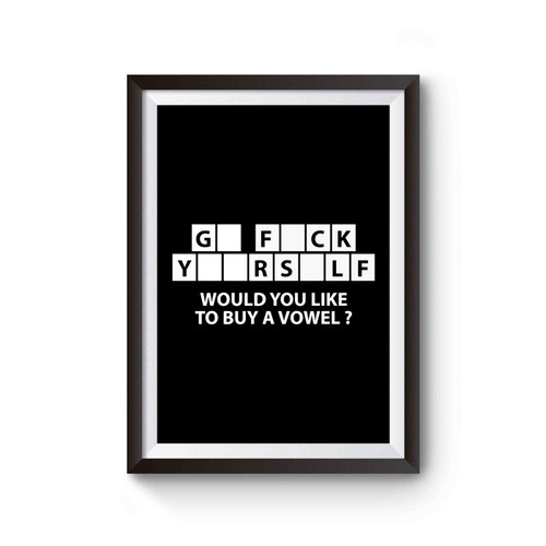 Go Fuck Yourself Would Like To Buy A Vowel Joke Poster