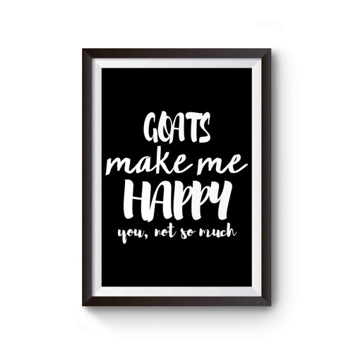Goats Make Me Happy You Not So Much Poster