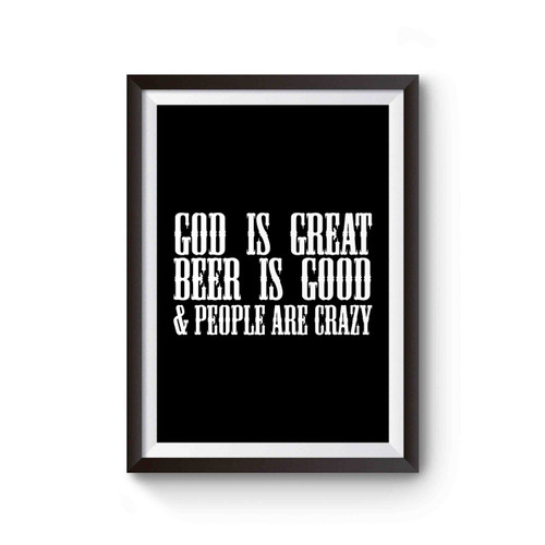 God Is Great Beer Is Good & People Are Crazy Graphic Poster