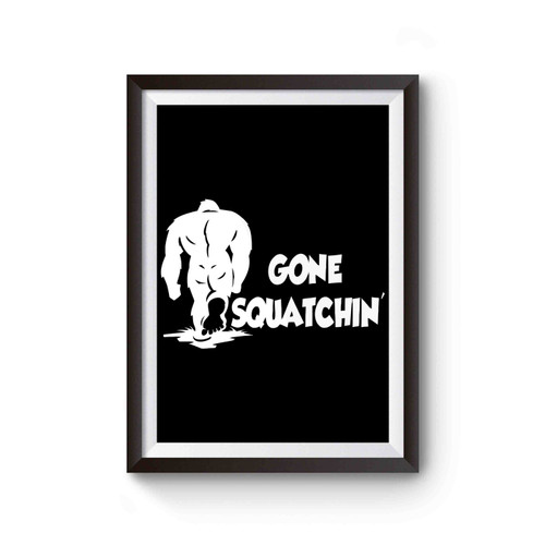 Gone Squatching Funny Poster