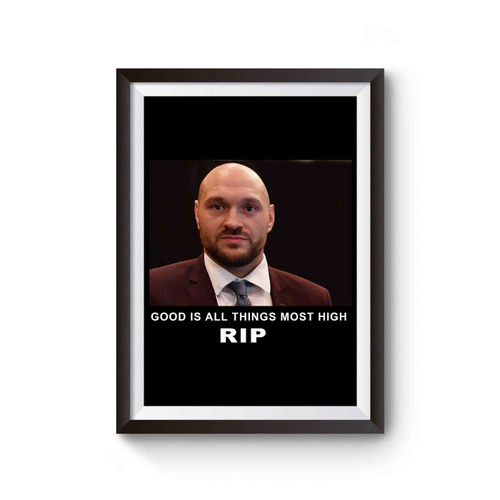 Good Is All Things Most Hight Tyson Fury Poster