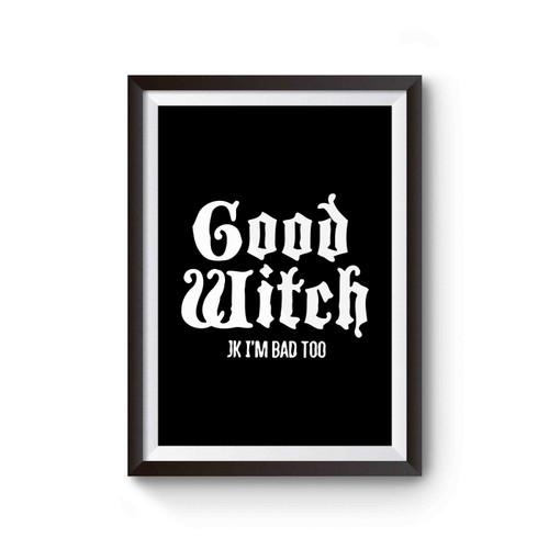 Good Witch Jk I'm Bad Too Poster
