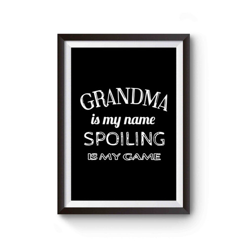 Grandma Is My Name Spoiling Is My Game Poster