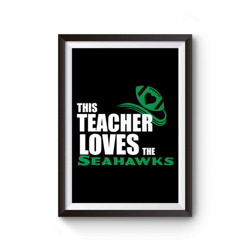 Great This Teacher Loves The Seahawks Seatt Poster