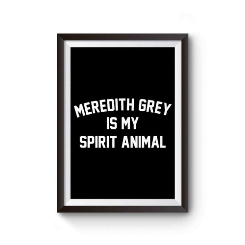 Grey's Anatomy Grey Sloan Memorial Hospital Meredith Grey Is My Spirit Animal Poster