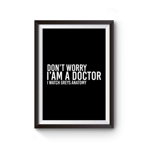 Greys Anatomy Don't Worry I'am A Doctor I Watch Greys Anatomy S Poster