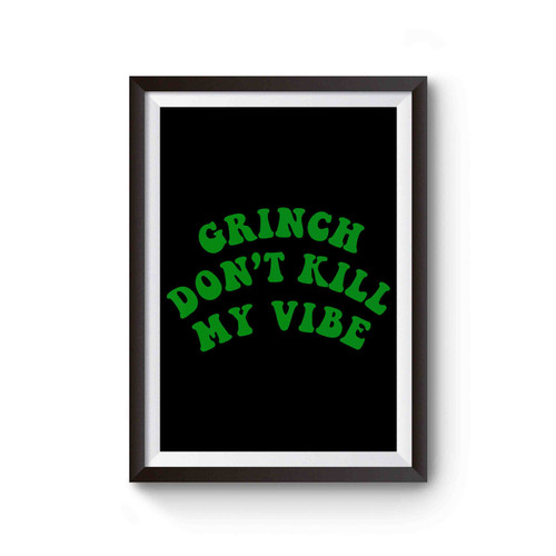 Grinch Dont Kill My Vibe Poster