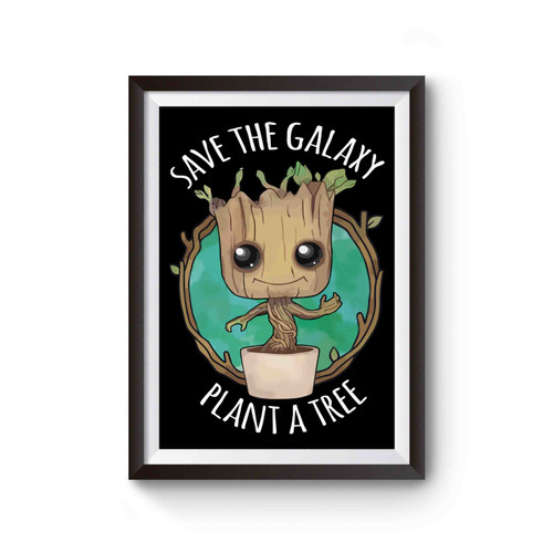 Guardians Of The Galaxy Inspired Save The Galaxy Plant A Tree Baby Groot Poster