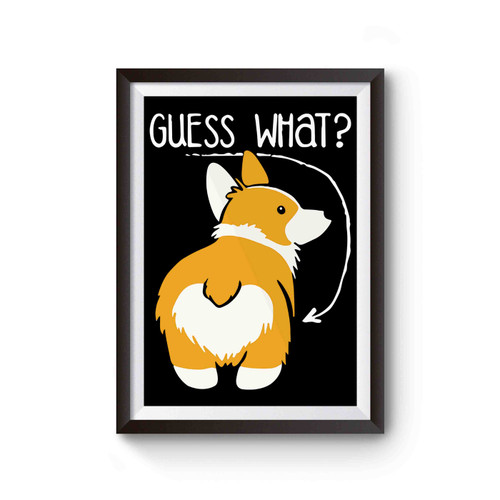 Guess What Corgi Butt 1 Poster