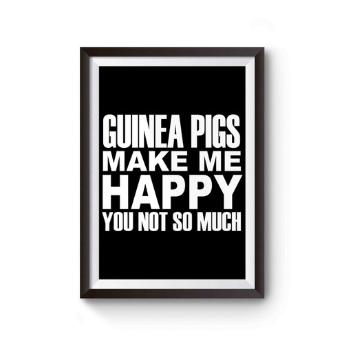 Guinea Pigs Make Me Happy You Not So Much Poster