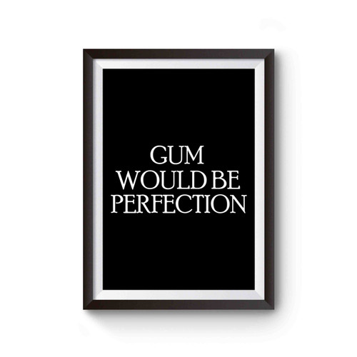 Gum Would Be Perfection Friends Tv Show Chandler Bing Quote Poster