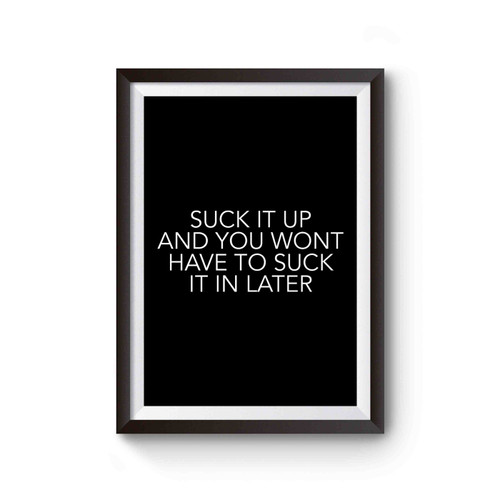 Gym Motivational Quote Suck It Up And You Won't Have To Suck It In Later Poster