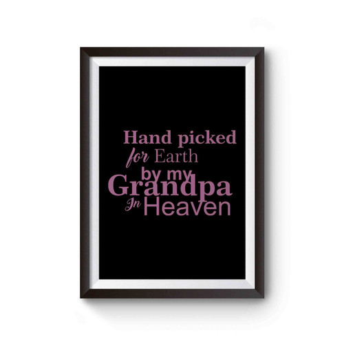 Hand Picked For Earth By My Grandpa In Heaven Poster