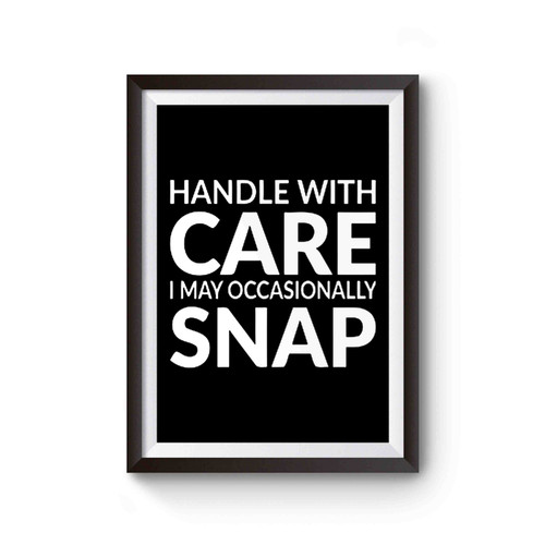 Handle With Care I May Occasionally Snap Poster