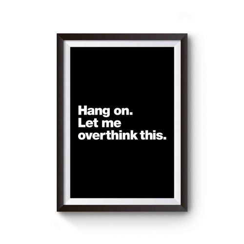 Hang On Let Me Overthink This Poster
