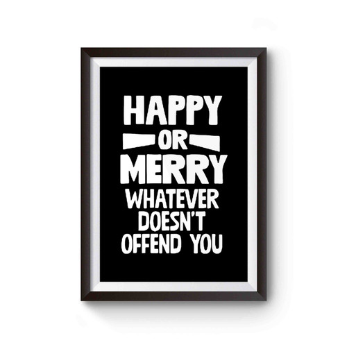Happy Or Merry Whatever Doesn't Offend You Poster
