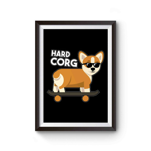 Hard Corg Corgi Pembroke Welsh Corgi Poster