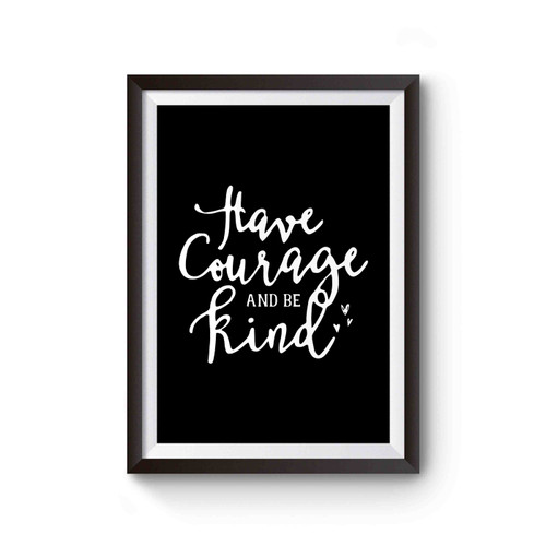 Have Courage And Be Kind Christian Gift Poster