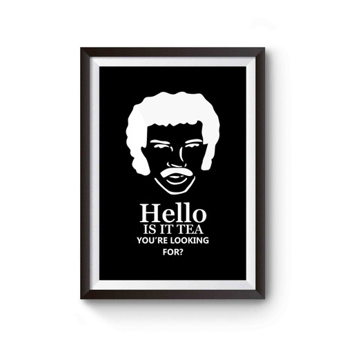 Hello Is It Tea You're Looking For Lionel Richie Inspired Funny Poster