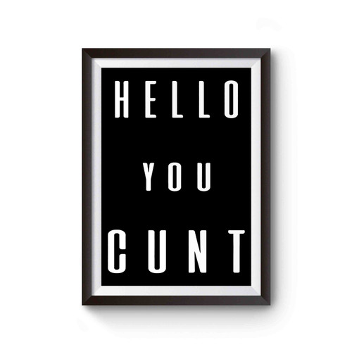 Hello You Cunt Funny Rude Poster