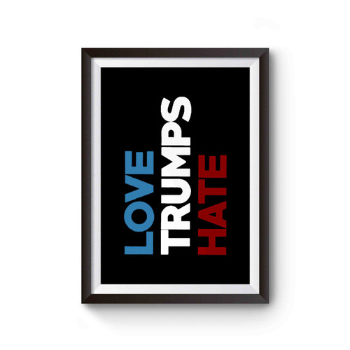 Hillary Clinton Love Trumps Hate Hillary For President 2016 Election Vote For Hillary Rally President Usa Poster