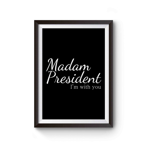 Hillary Clinton Madam President I'm With You Poster