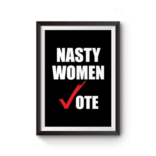 Hillary Clinton Nasty Women Vote Pollitical Nasty Poster