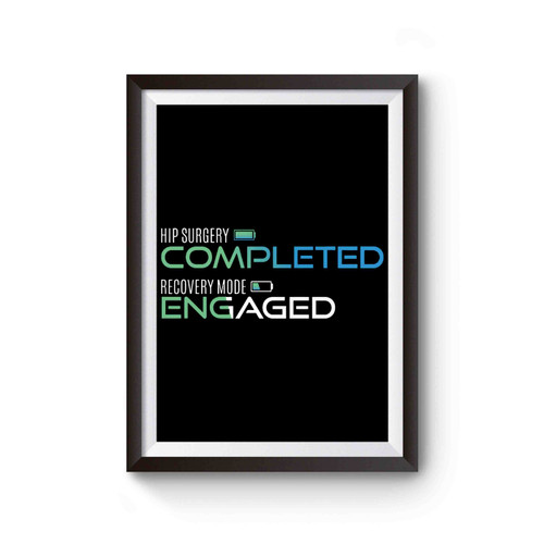 Hip Surgery Completed Recovery Mode Engaged Poster
