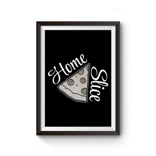 Home Slice Funny Pizza Poster