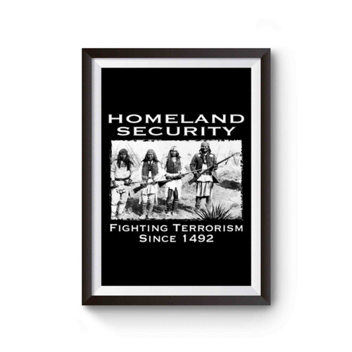 Homeland Security Fighting Terrorism Since 1492 American Indians Poster