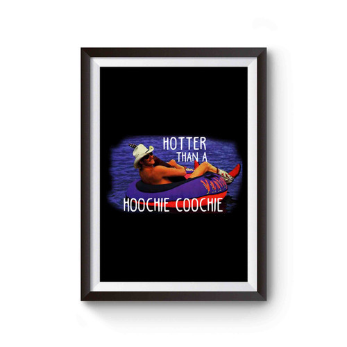 Hotter Than A Hoochie Coochie Poster