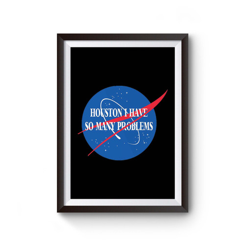 Houston I Have So Many Problems Nasa Poster