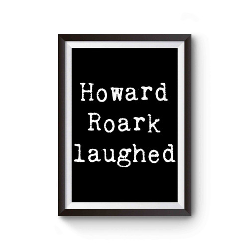 Howard Roark Laughed Poster