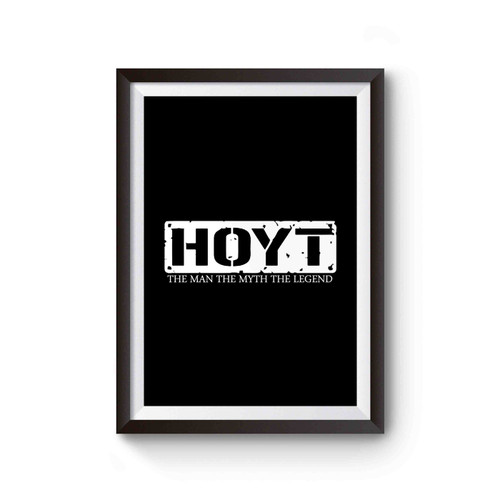 Hoyt The Man The Myth The Legend Poster