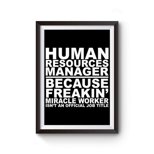 Human Resources Manager Because Feakin' Miracle Worker Isn't An Official Job Title Poster
