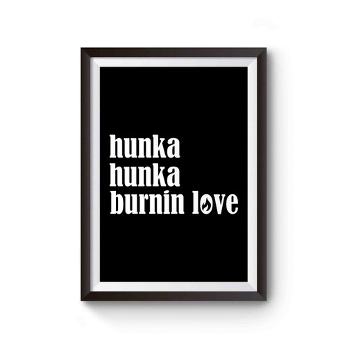Hunka Hunka Poster