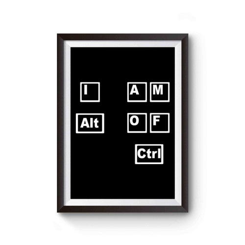 I Am Alt Of Ctrl! Pc Gamer Poster