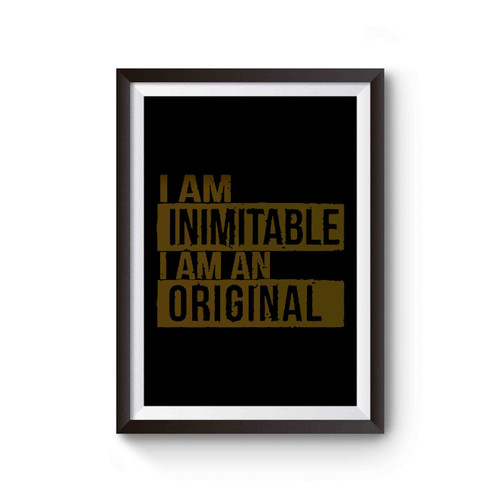 I Am Inimitable I Am An Original Quote Poster