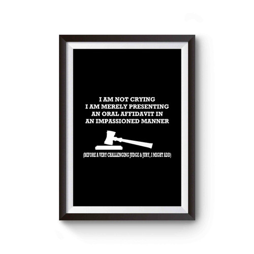 I Am Not Crying Ii Am Merely Presenting An Oral Affidavit In An Impassioned Maner Funny Lawyer Baby Says Funny Poster