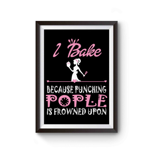 I Bake Because Punching People Is Frowned Upon Poster