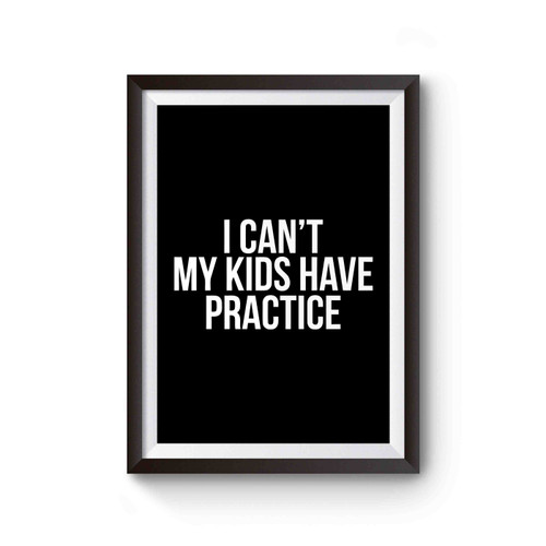 I Can't My Kids Have Practice Baseball Mom Softball Mom Ballers Sports Mom Mothers Day Poster