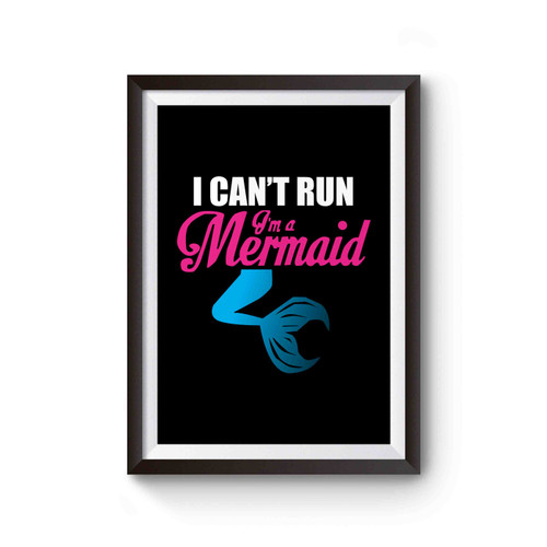 I Cant Run Im A Mermaid Siren Mermaid Life Im Really A Mermaid Poster
