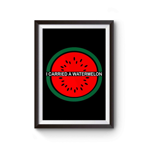 I Carried A Watermelon Funny Classic 80's Movie Quote Poster