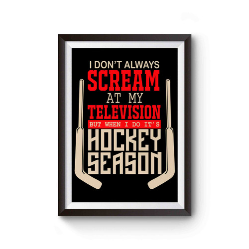 I Don't Always Scream At Tv But Hockey Season Poster